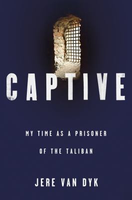 Captive : my time as a prisoner of the Taliban /