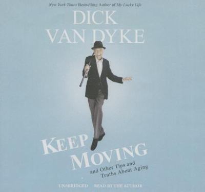 Keep moving [compact disc, unabridged] : and other tips and truths about aging /