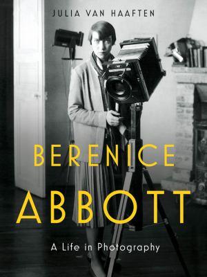 Berenice Abbott : a life in photography /