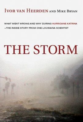 The storm : what went wrong and why during hurricane Katrina : the inside story from one Louisiana scientist /