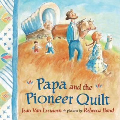 Papa and the pioneer quilt /
