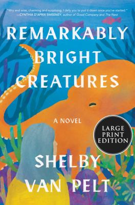 Remarkably bright creatures : [large type] a novel /