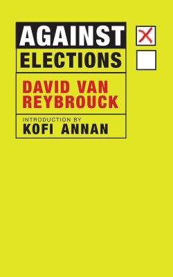Against elections : the case for democracy /