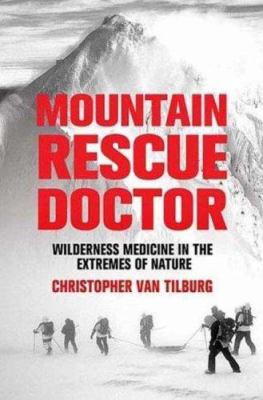 Mountain rescue doctor : wilderness medicine in the extremes of nature /
