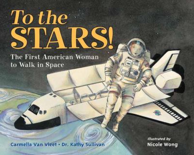 To the stars! : the first American woman to walk in space /