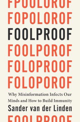 Foolproof : why misinformation infects our minds and how to build immunity /