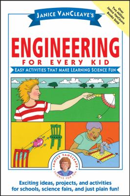 Janice VanCleave's engineering for every kid : easy activities that make learning science fun /