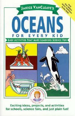 Janice VanCleave's oceans for every kid : easy activities that make learning science fun.
