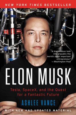 Elon Musk : Tesla, SpaceX, and the quest for a fantastic future /
