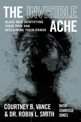 The invisible ache : Black men identifying their pain and reclaiming their power /