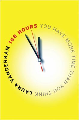 168 hours : you have more time than you think /