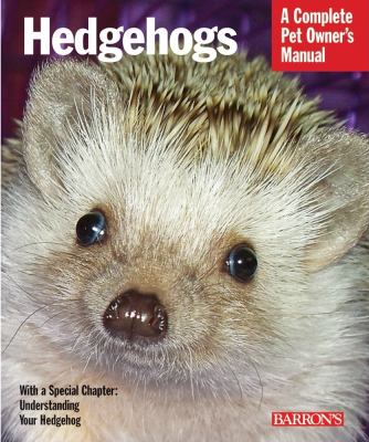 Hedgehogs : everything about purchase, care, and nutrition /