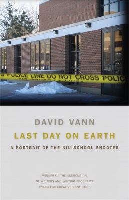 Last day on earth : a portrait of the NIU school shooter /