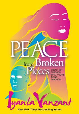 Peace from broken pieces : how to get through what you're going through /