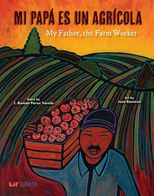 Mi papá es un agrícola = My father, the farmworker /