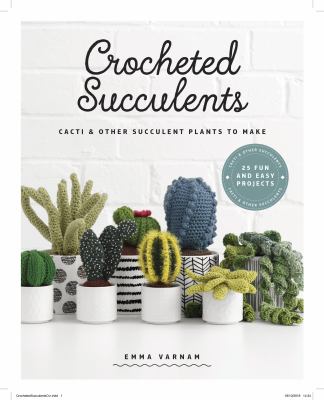 Crocheted succulents : cacti & other succulent plants to make /