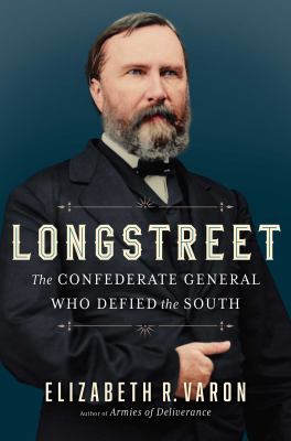 Longstreet : the Confederate general who defied the South /