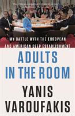 Adults in the room : my battle with the European American deep establishment /