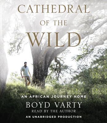 Cathedral of the wild [compact disc, unabridged] : an African journey home /