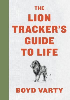 The lion tracker's guide to life /