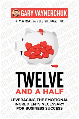 Twelve and a half : leveraging the emotional ingredients necessary for business success /
