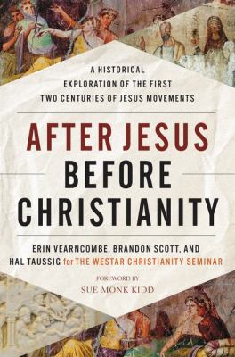 After Jesus before Christianity : a historical exploration of the first two centuries of Jesus movements /