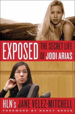 Exposed : the secret life of Jodi Arias /
