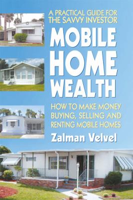 Mobile home wealth : how to make money buying, selling and renting mobile homes /