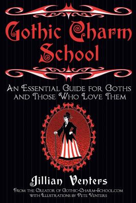 Gothic charm school : an essential guide for goths and those who love them /