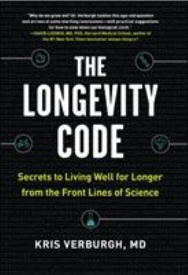The longevity code : secrets to living well for longer from the front lines of science /