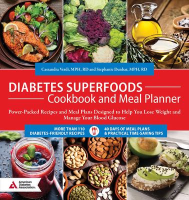 Diabetes superfoods cookbook and meal planner : power-packed recipes and meal plans designed to help you lose weight and manage your blood glucose /