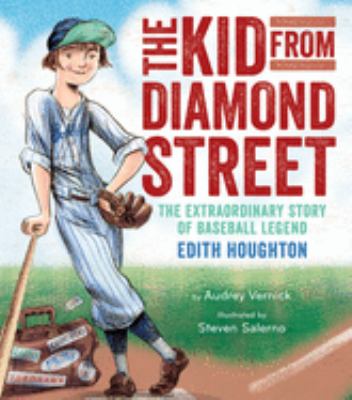 The kid from Diamond Street : the extraordinary story of baseball legend Edith Houghton /