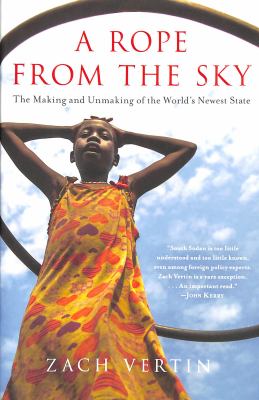 A rope from the sky : the making and unmaking of the world's newest state /
