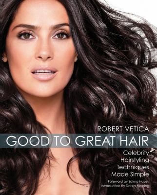 Good to great hair : celebrity hairstyling techniques made simple /