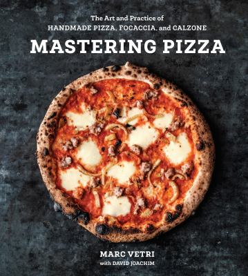 Mastering pizza : the art and practice of handmade pizza, focaccia, and calzone /