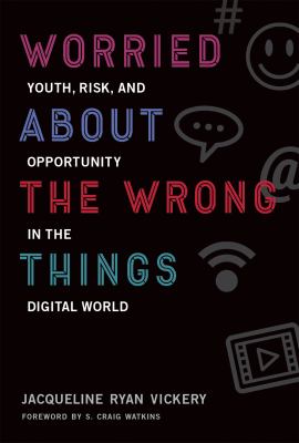 Worried about the wrong things : youth, risk, and opportunity in the digital world /