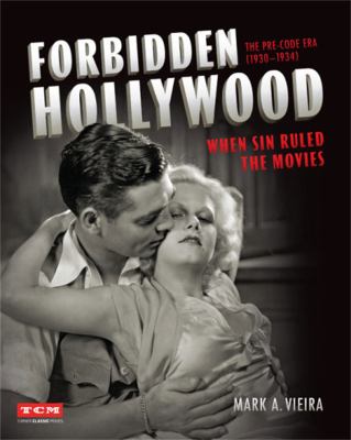 Forbidden Hollywood : the pre-code era (1930-1934) : when sin ruled the movies /