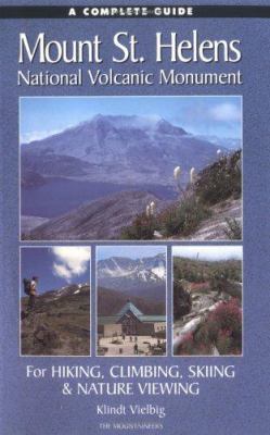 Mount St. Helens National Volcanic Monument : a complete guide for hiking, skiing, climbing & nature viewing /