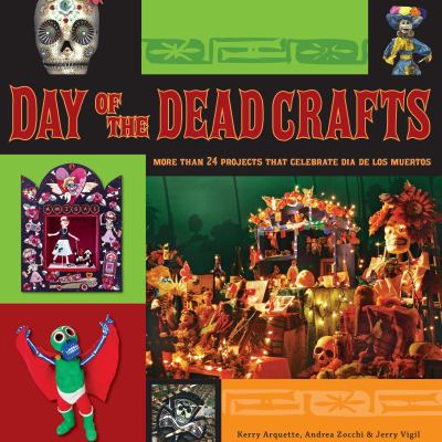 Day of the Dead crafts : more than 24 projects that celebrate Día de los Muertos /