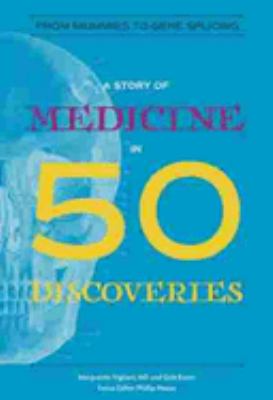 A story of medicine in 50 discoveries /