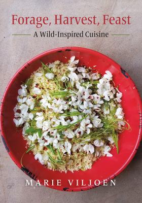 Forage, harvest, feast : a wild-inspired cuisine /