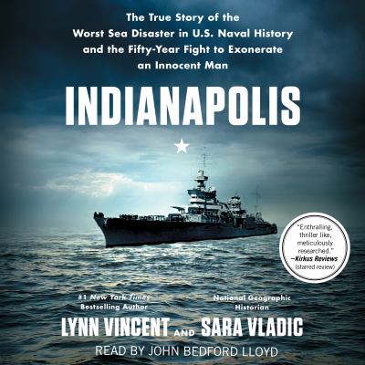 Indianapolis [downloadable audiobook] the true story of the worst sea disaster in U.S. Naval history and the fifty-year fight to exonerate an innocent man /