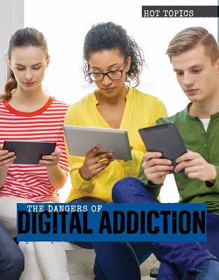 The dangers of digital addiction /