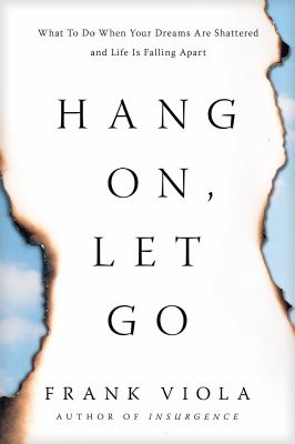 Hang on, let go : what to do when your dreams are shattered and life is falling apart /