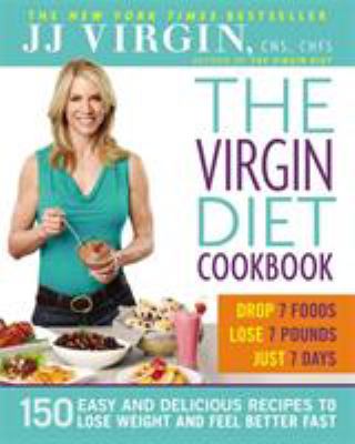 The Virgin diet cookbook : 150 delicious recipes to lose the fat and feel better fast /