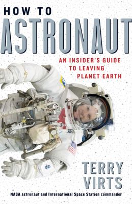How to astronaut : an insider's guide to leaving planet earth /