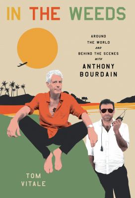 In the weeds : [large type] around the world and behind the scenes with Anthony Bourdain /