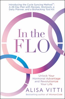 In the flo : unlock your hormonal advantage and revolutionize your life /