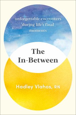 The in-between : unforgettable encounters during life's final moments /