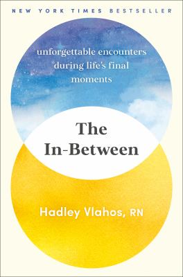 The in-between [ebook] : Unforgettable encounters during life's final moments.